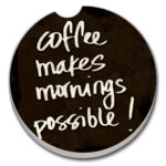 08602: COFFEE MAKES MORNINGS ABSORBENT STONE CAR COASTER - COUNTER ART