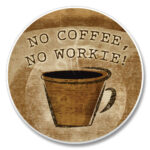 03-00551: NO COFFEE, NO WORKIE! ABSORBASTONE® ABSORBENT STONE CAR COASTER - HIGHLAND GRAPHICS